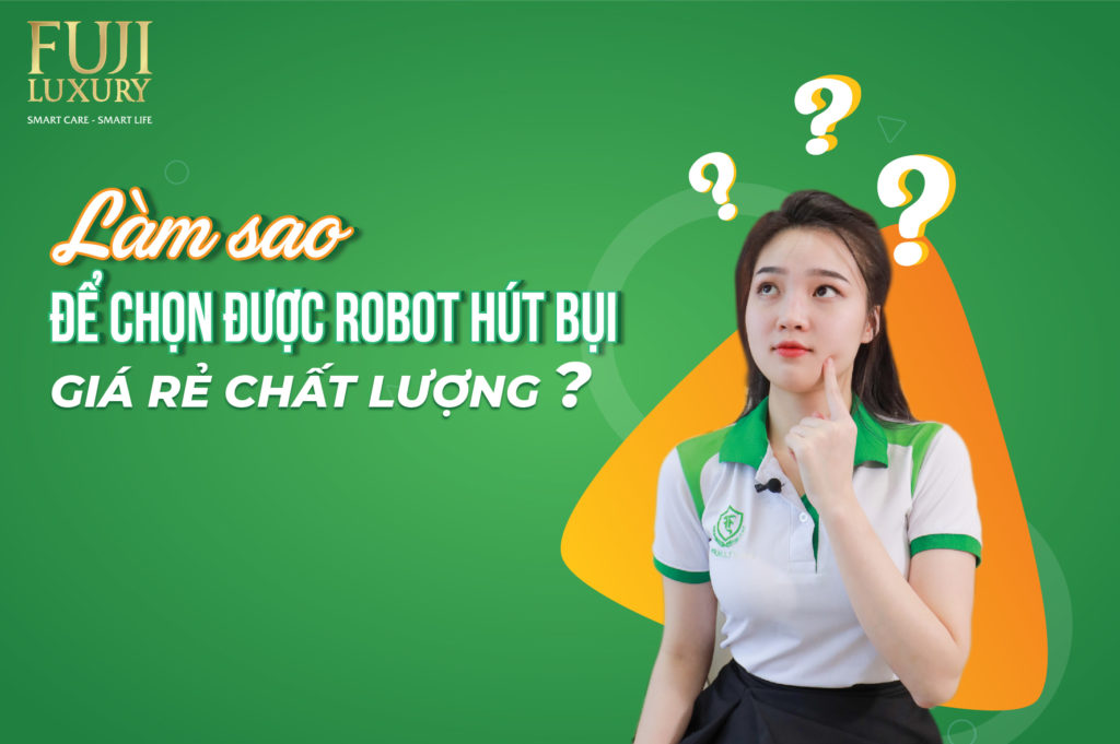 Làm sao để chọn mua được robot hút bụi giá rẻ ?