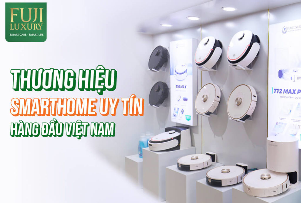 Fuji Luxury là thương hiệu robot hút bụi lau nhà uy tín hàng đầu tại Việt Nam