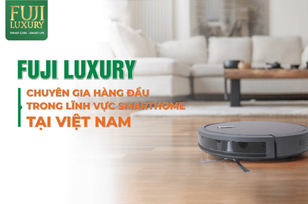 Fuji Luxury – Địa chỉ mua robot hút bụi thông minh chính hãng hàng đầu tại Việt Nam