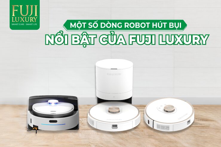 các dòng robot Fuji Luxury chính hãng