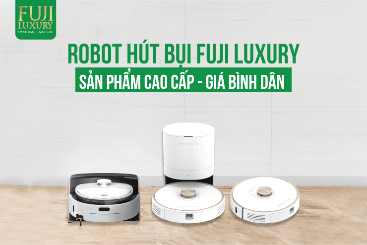 Robot hút bụi Fuji Luxury: Sản phẩm Cao cấp - giá bình dân