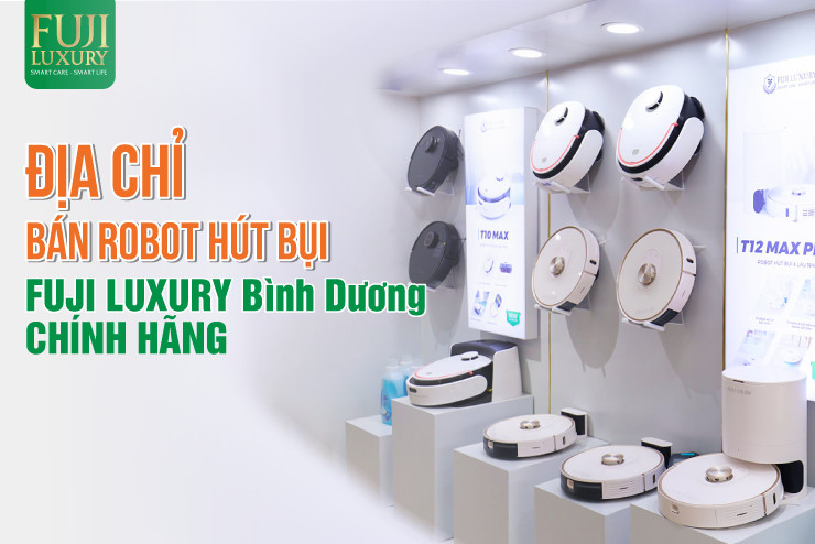 Địa chỉ bán Robot hút bụi Fuji Luxury Bình Dương CHÍNH HÃNG