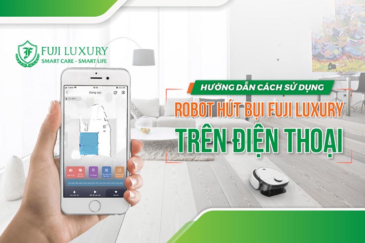 Hướng dẫn cách sử dụng robot hút bụi Fuji Luxury trên điện thoại