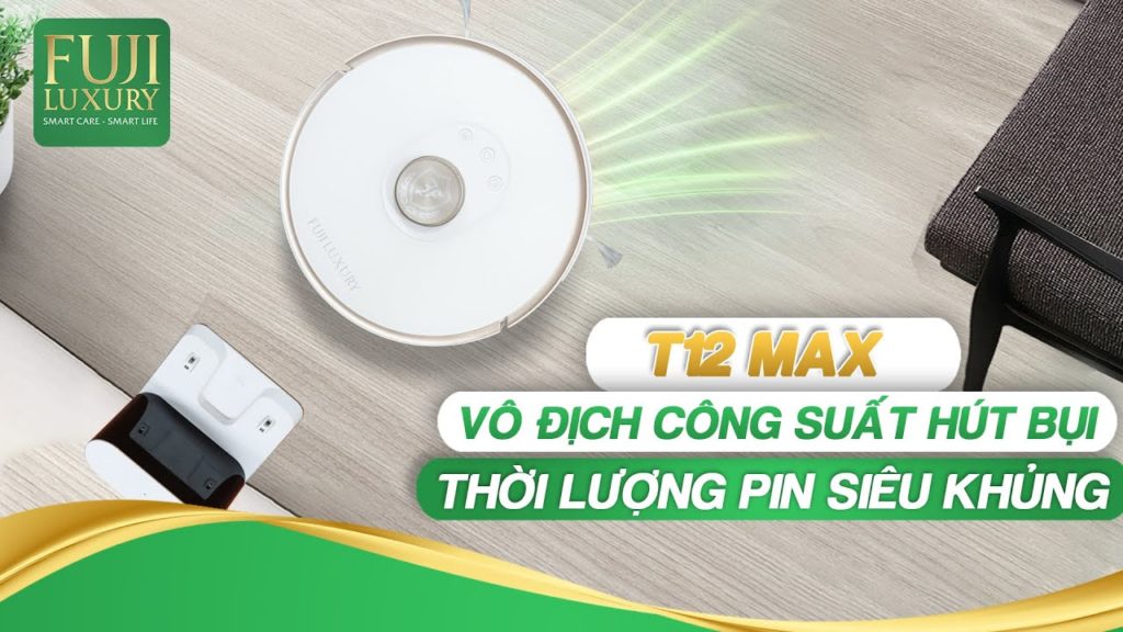 Mọi công việc dọn dẹp giờ đã có T12 Max lo