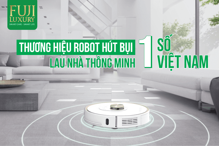 Fuji Luxury được biết đến là thương hiệu robot hút bụi lau nhà hàng đầu tại Việt Nam