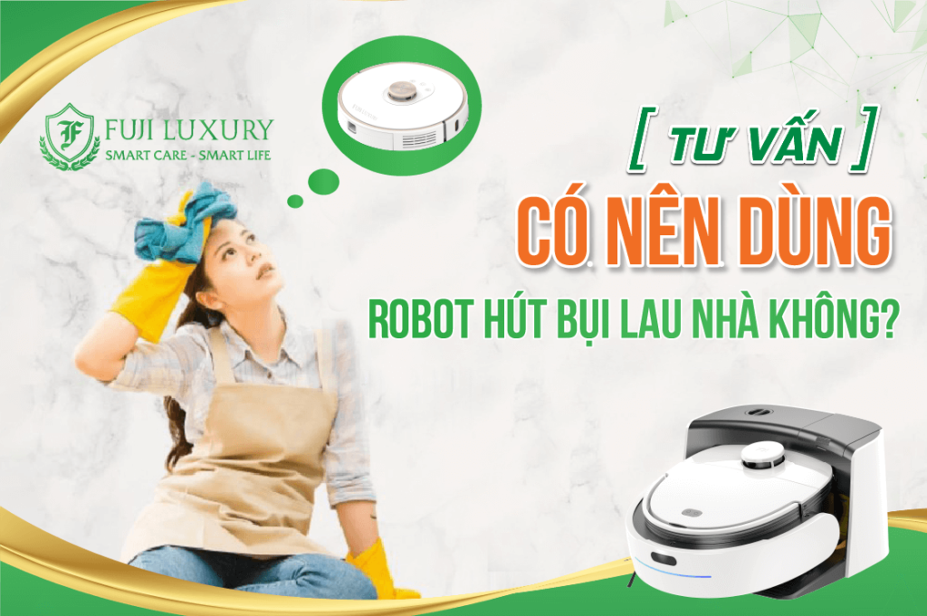 [TƯ VẤN] Có nên dùng robot hút bụi lau nhà không?